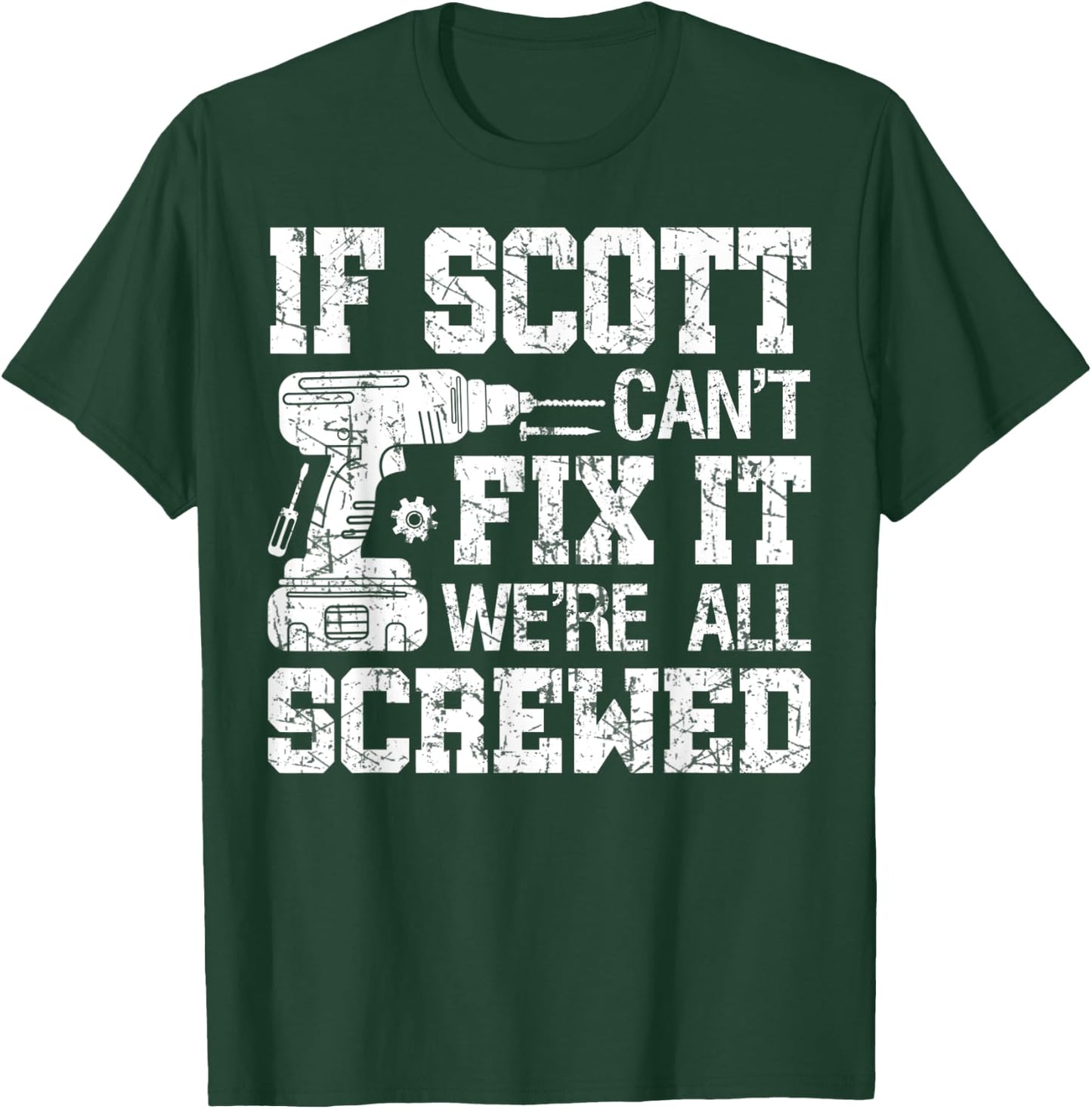If Scott Can't Fix it We're All Screwed Funny Fathers Day T-Shirt - T-Shirt | Forest