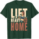 Lift Heavy or Go Home T-Shirt - T-Shirt | Forest