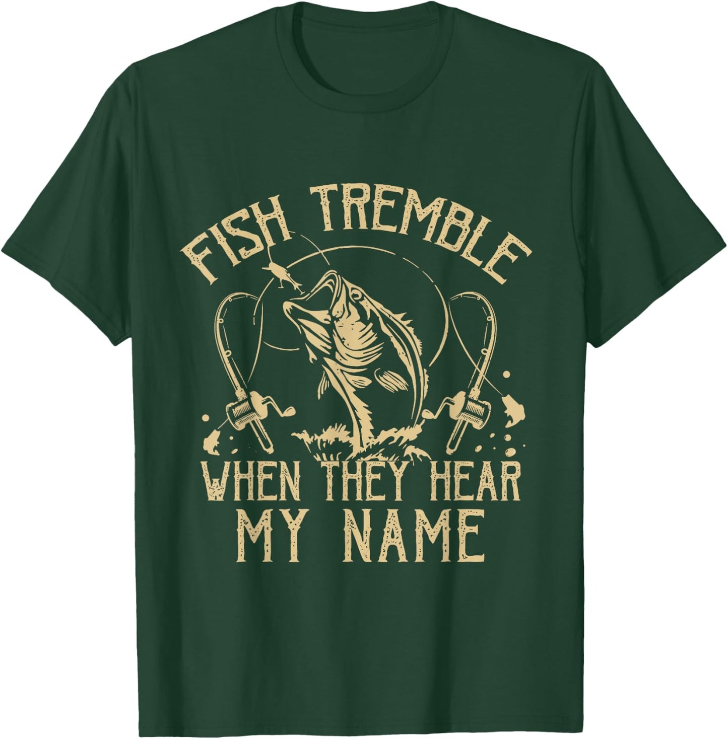 Funny Fish Tremble When They Hear My Name Fishing Fishermen T-Shirt - T-Shirt | Forest