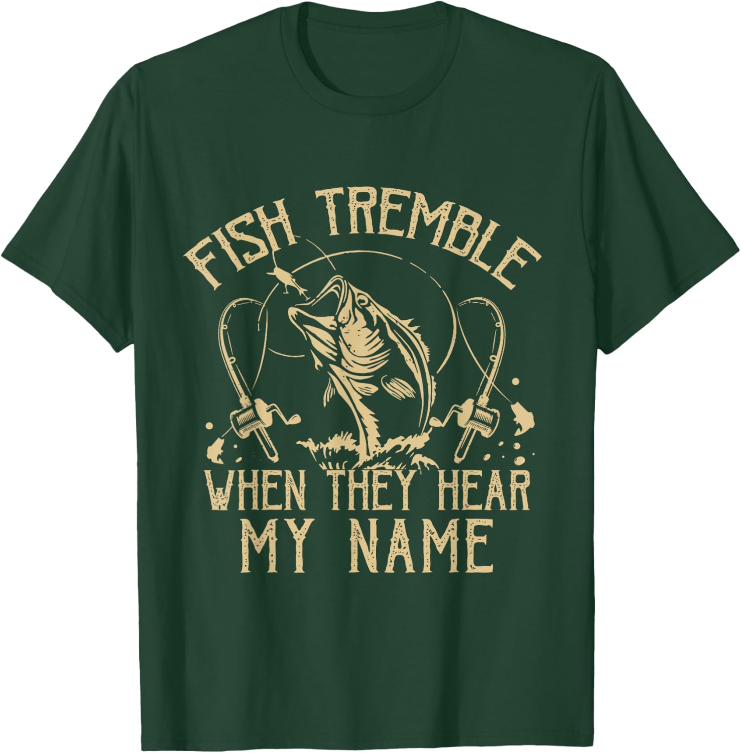 Funny Fish Tremble When They Hear My Name Fishing Fishermen T-Shirt - T-Shirt | Forest
