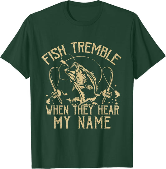 Funny Fish Tremble When They Hear My Name Fishing Fishermen T-Shirt - T-Shirt | Forest