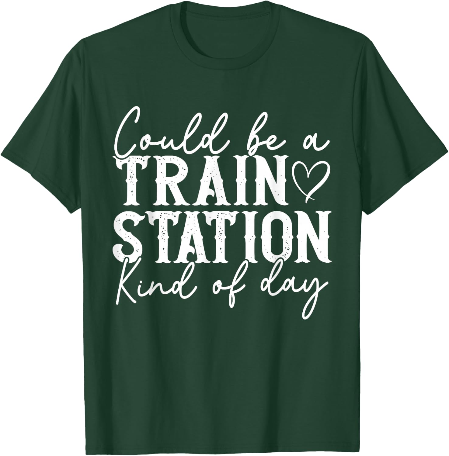 Could Be A Train Station Kinda Day T-Shirt - T-Shirt | Forest