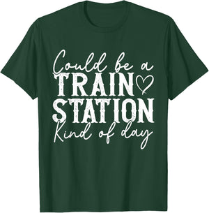 Could Be A Train Station Kinda Day T-Shirt - T-Shirt | Forest
