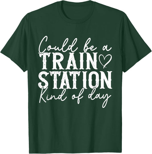 Could Be A Train Station Kinda Day T-Shirt - T-Shirt | Forest