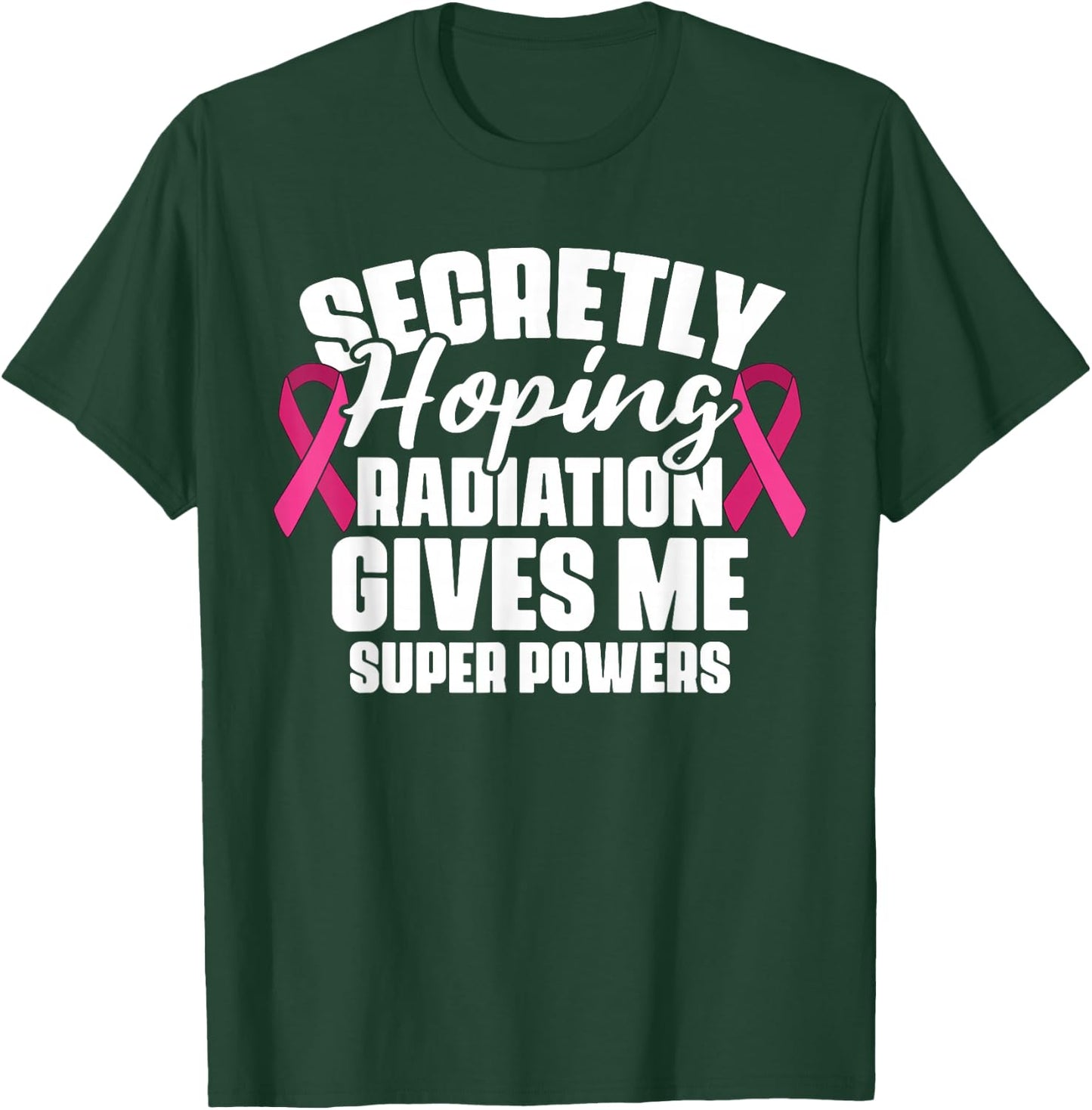 Secretly Hoping Radiation Gives Me Super Power Breast Cancer T-Shirt - T-Shirt | Forest