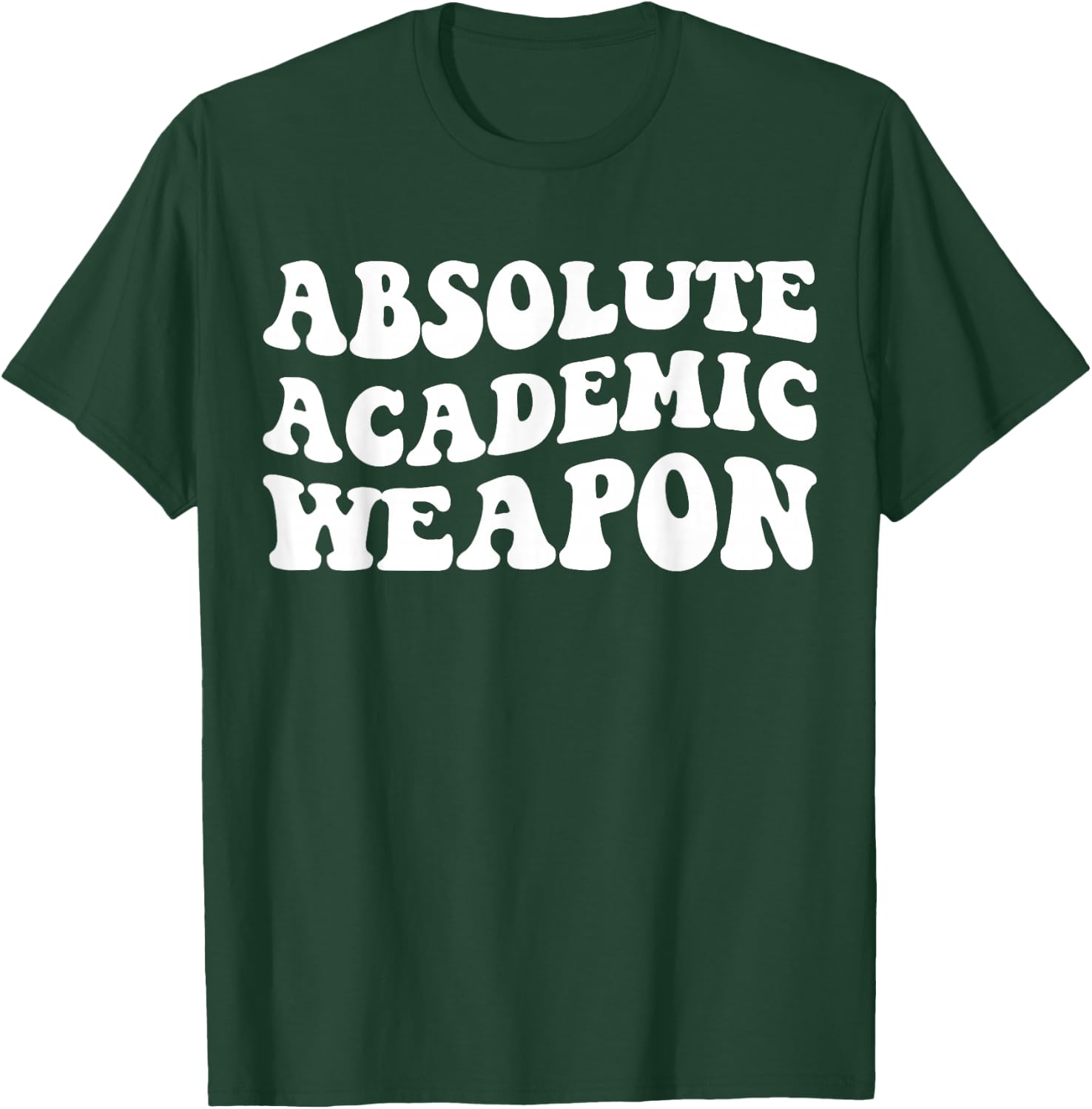 Absolute Academic Weapon Funny Apparel T-Shirt - T-Shirt | Forest