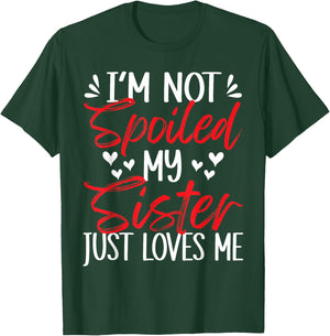 I'm Not Spoiled My Sister Loves Me Funny Child Family Loves T-Shirt - T-Shirt | Forest
