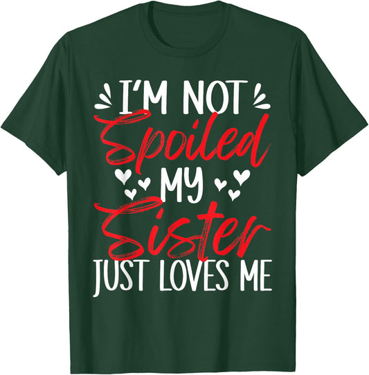 I'm Not Spoiled My Sister Loves Me Funny Child Family Loves T-Shirt - T-Shirt | Forest