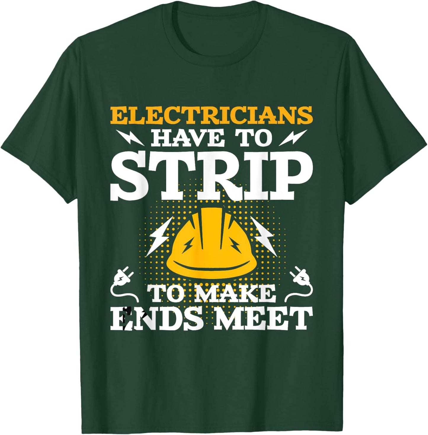 Electricians Have To Strip - Lineman Electrical Work Wiring T-Shirt - T-Shirt | Forest