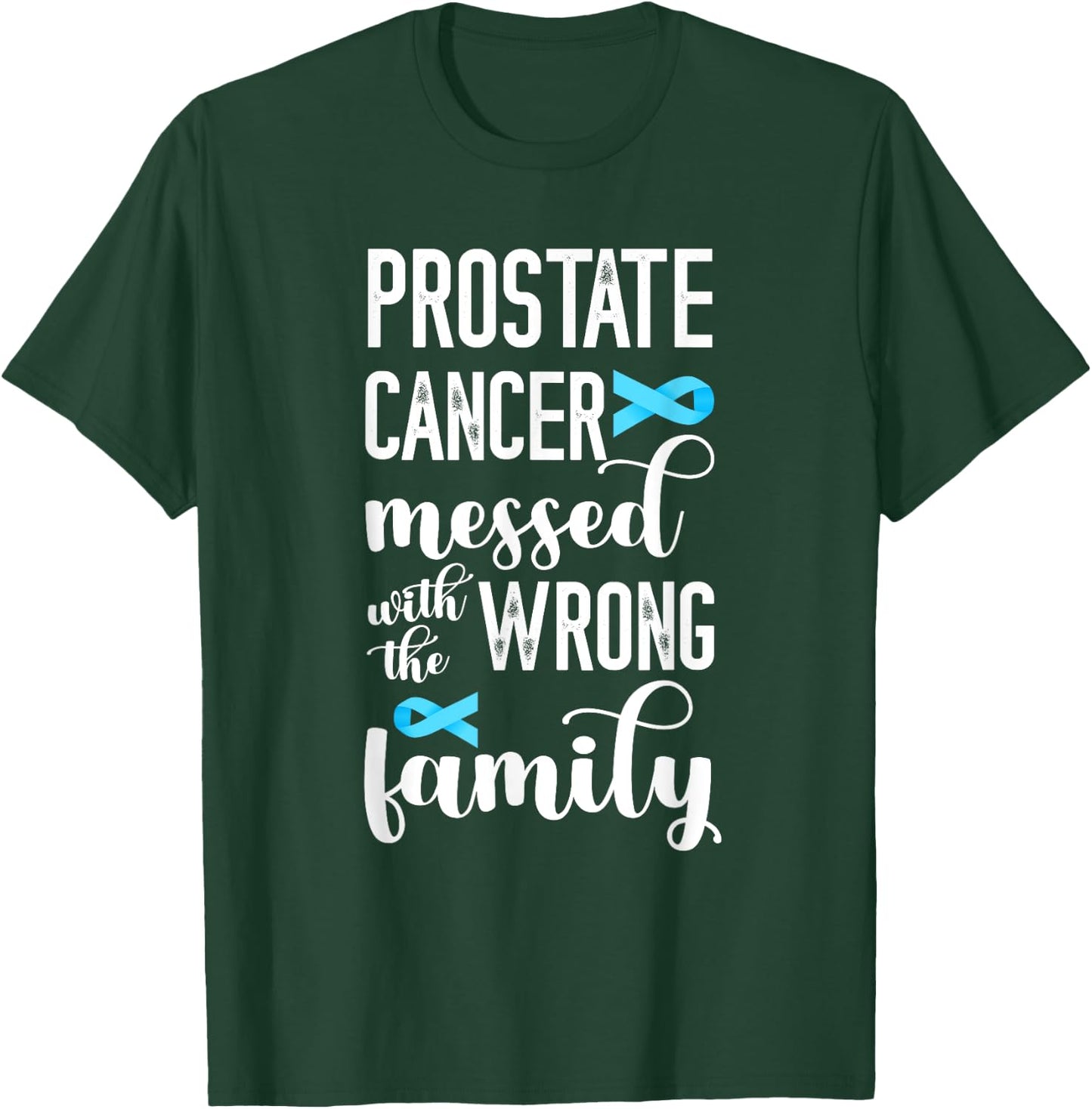 Prostate Cancer Messed Wrong Family Prostate Cancer Support T-Shirt - T-Shirt | Forest