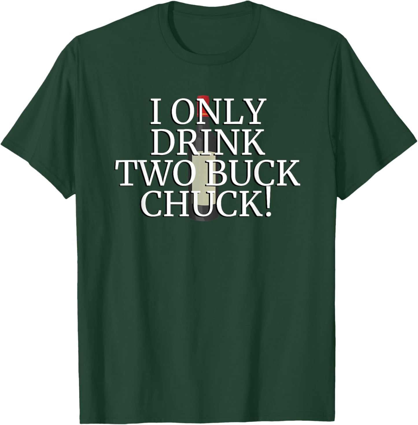 I Only Drink Two Buck Chuck - Wine Bottle T-Shirt - T-Shirt | Forest