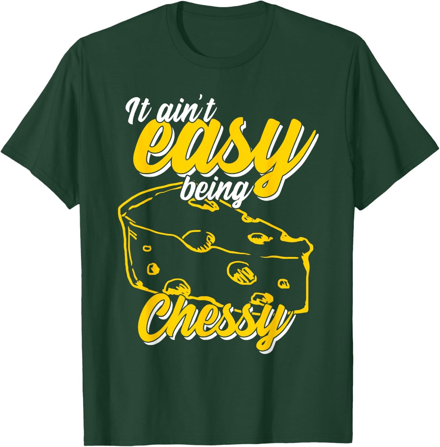 It Ain't Easy Being Cheesy T-Shirt - T-Shirt | Forest