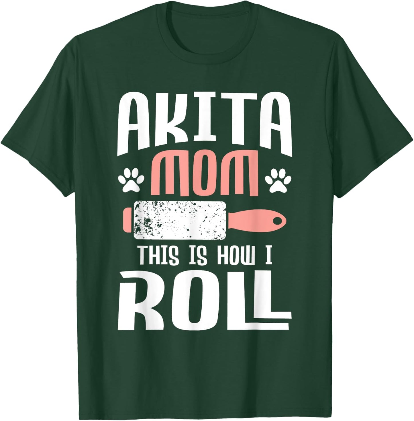 Akita Mom This Is How I Roll - Dog Trainer Pet Owner Breeder T-Shirt - T-Shirt | Forest