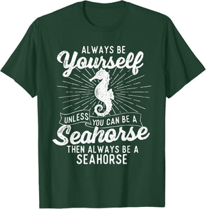 Always Be Yourself Unless You Can Be A Seahorse - Sea Lover T-Shirt - T-Shirt | Forest