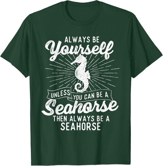 Always Be Yourself Unless You Can Be A Seahorse - Sea Lover T-Shirt - T-Shirt | Forest