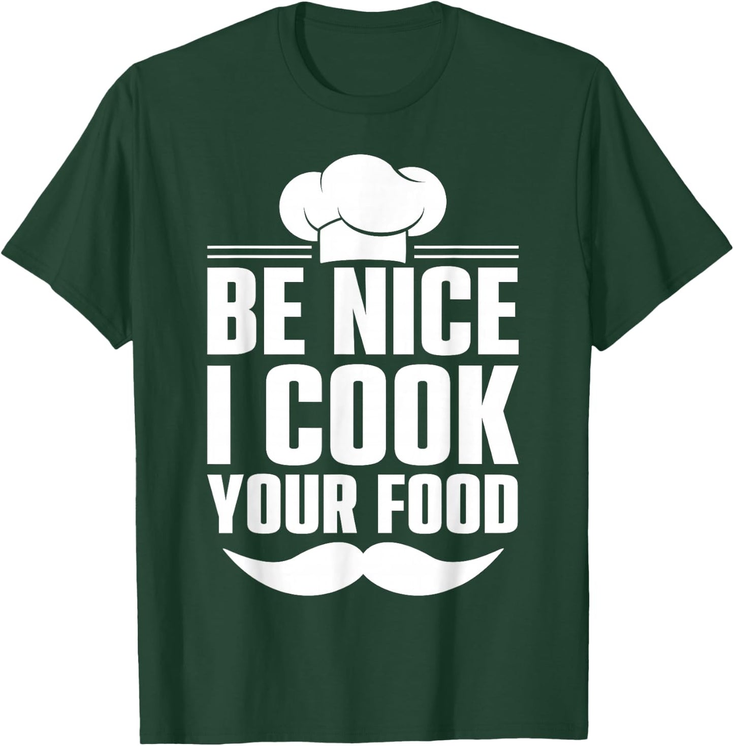 Be Nice I Cook Your Food T-Shirt - T-Shirt | Forest