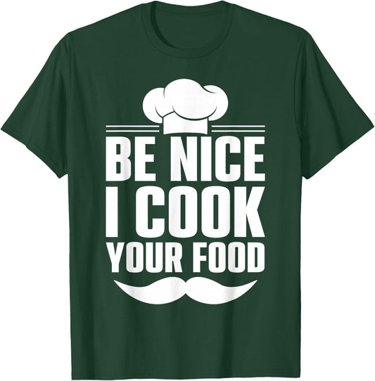 Be Nice I Cook Your Food T-Shirt - T-Shirt | Forest