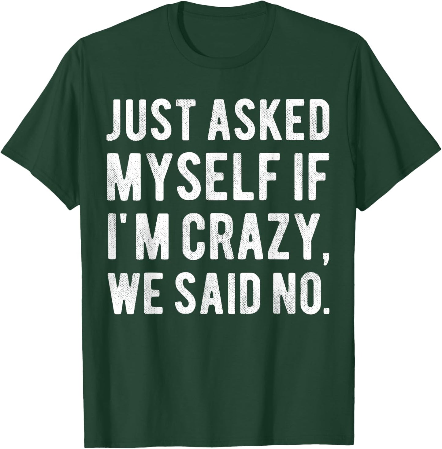 Just asked myself if I'm crazy, we said no. Funny Sarcastic T-Shirt - T-Shirt | Forest