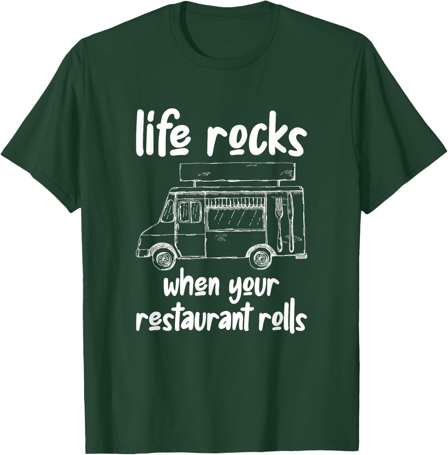 Life Rocks When Your Restaurant Rolls, Food Truck Owner T-Shirt - T-Shirt | Forest