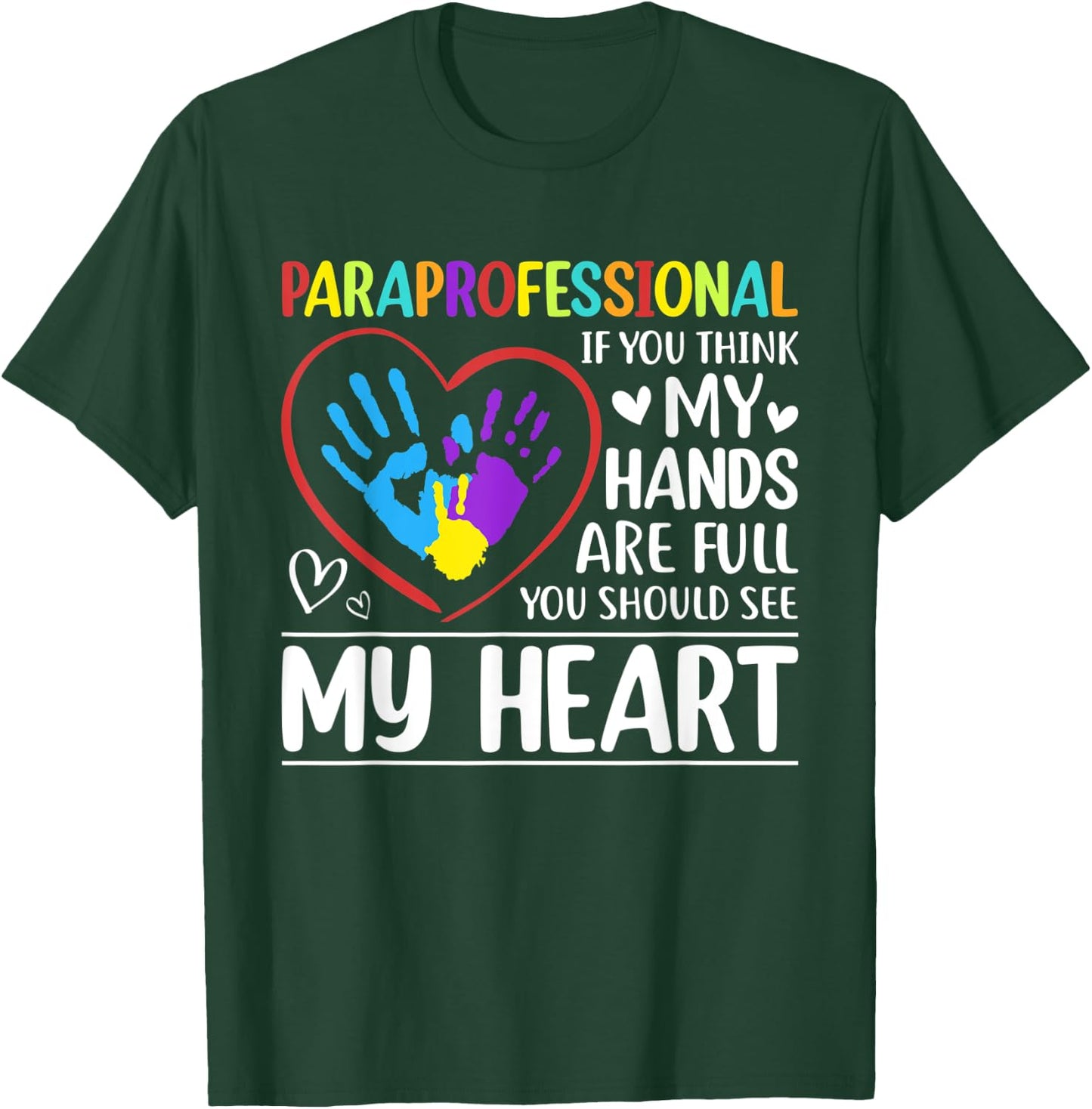 Paraprofessional - If You Think My Hands Full See My Heart T-Shirt - T-Shirt | Forest