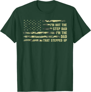 I'm Not The Step Dad I'm The Dad That Stepped Up Camouflage T-Shirt - T-Shirt | Forest