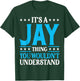 It's A Jay Thing Wouldn't Understand Personal Name Jay T-Shirt - T-Shirt | Forest