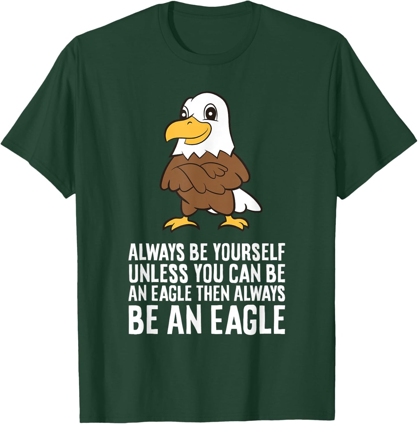 Always Be Yourself Unless You Can Be An Eagle T-Shirt - T-Shirt | Forest