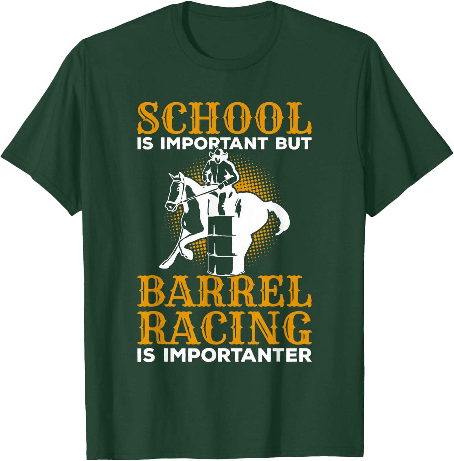 School Is Important But Barrel Racing Is Importanter T-Shirt - T-Shirt | Forest