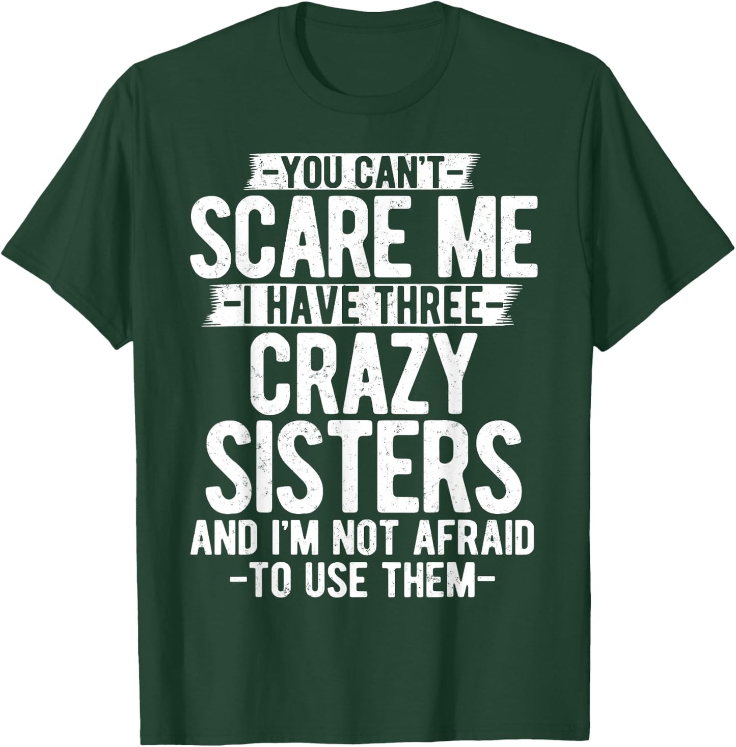 You Can't Scare Me I Have Three Crazy Sisters Funny Brother T-Shirt - T-Shirt | Forest