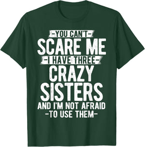 You Can't Scare Me I Have Three Crazy Sisters Funny Brother T-Shirt - T-Shirt | Forest