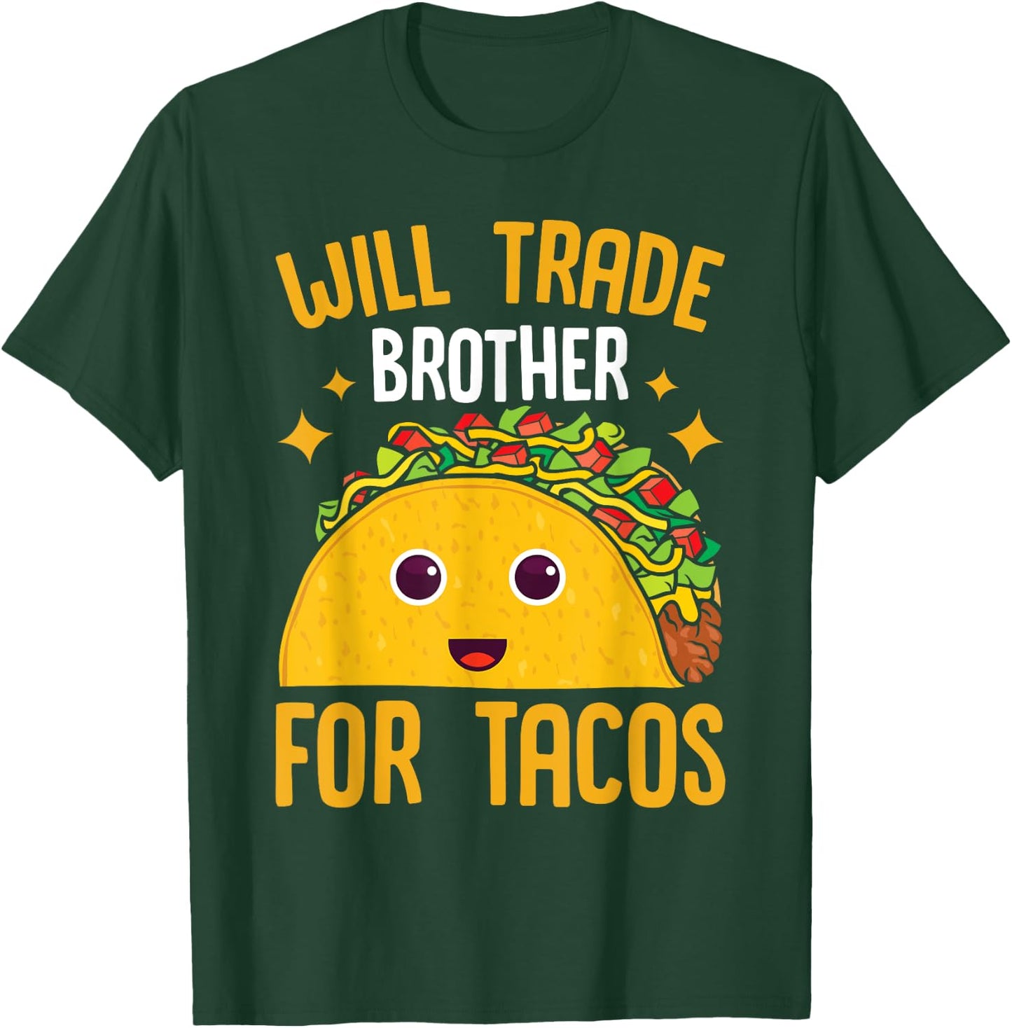 Mexican Food Will Trade Brother For Tacos Taco T-Shirt - T-Shirt | Forest