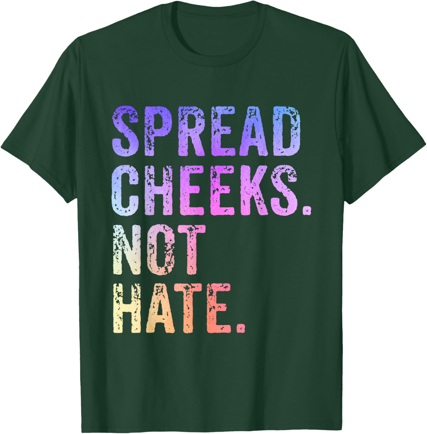 Spread Cheeks Not Hate Funny T-Shirt - T-Shirt | Forest