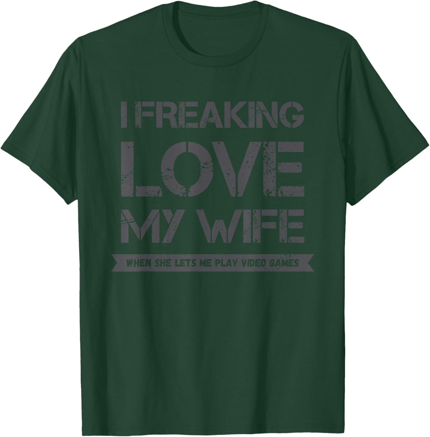 I Freaking Love My Wife When She Lets Me Play Video Games T-Shirt - T-Shirt | Forest