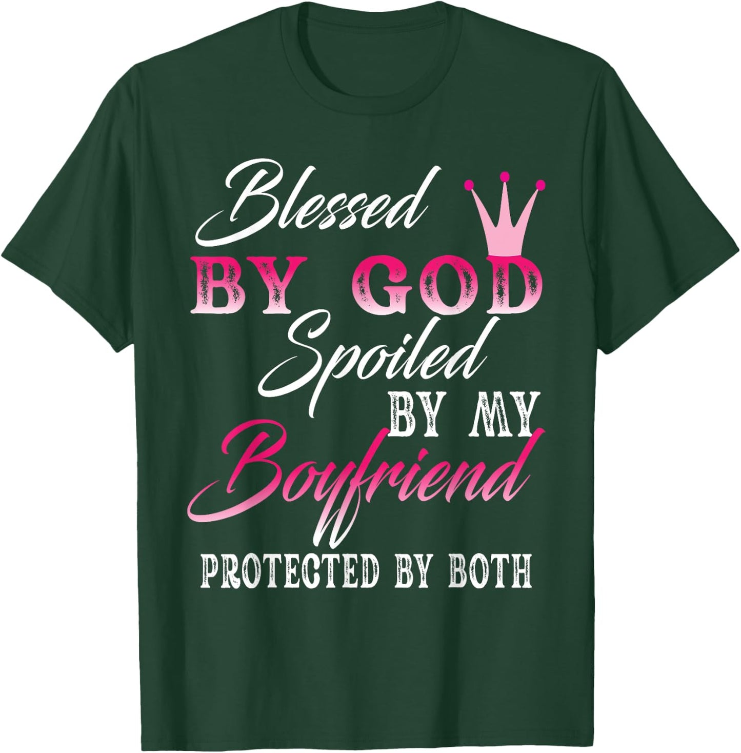 Blessed By God Spoiled By My Boyfriend Protected By Both T-Shirt - T-Shirt | Forest