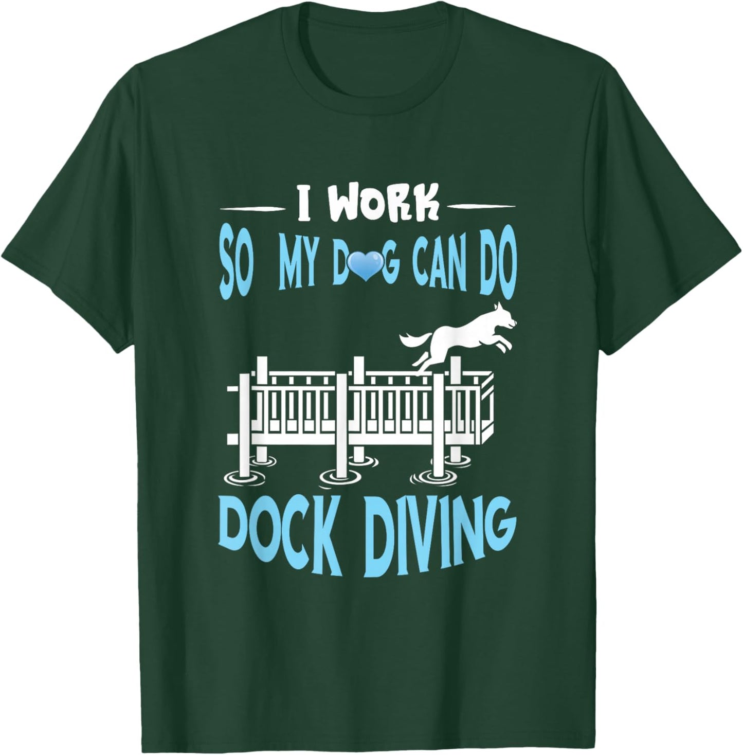 Dock Diving I Work Dog Dock Jumping Canine Water Sport T-Shirt - T-Shirt | Forest