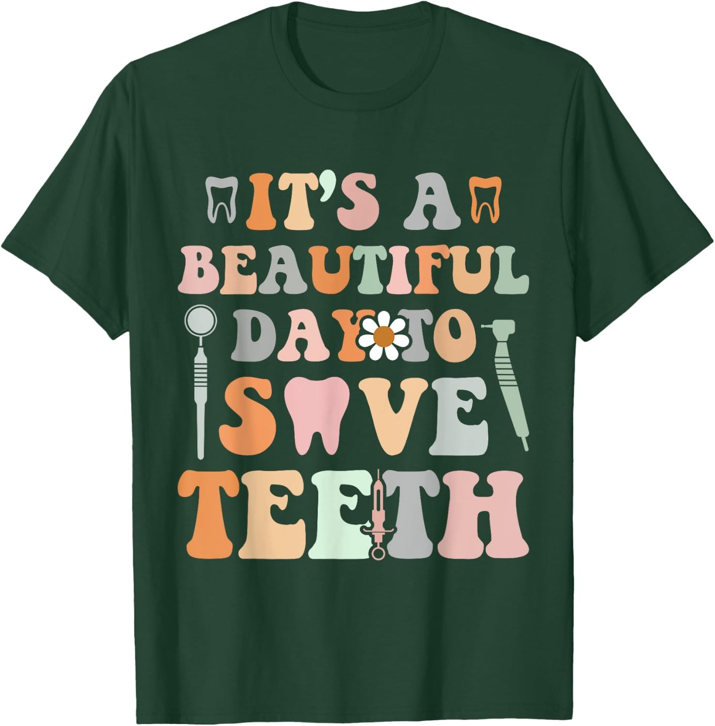It’s A Beautiful Day To Save Teeth Dental Funny Dentist T-Shirt - T-Shirt | Forest