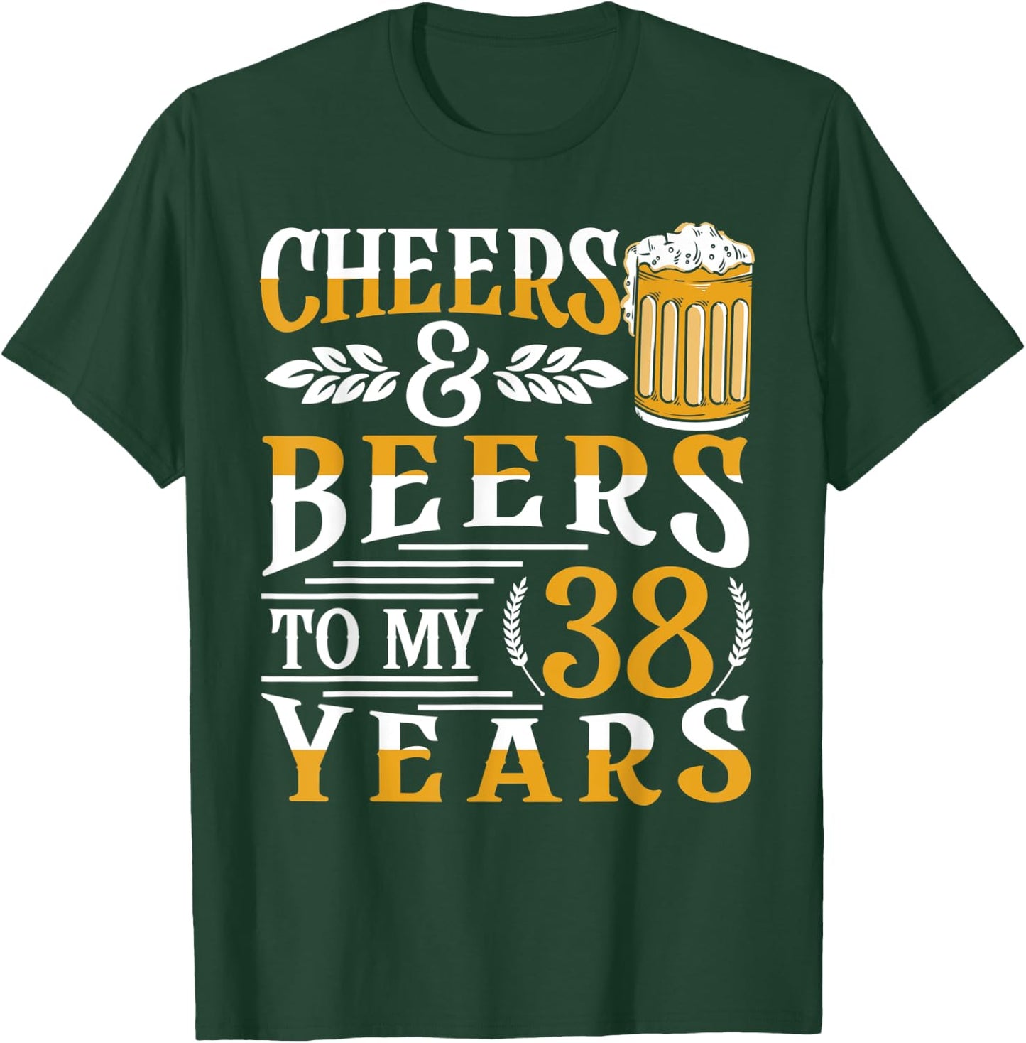 Cheers And Beers To My 38 Years 38th Birthday T-Shirt - T-Shirt | Forest