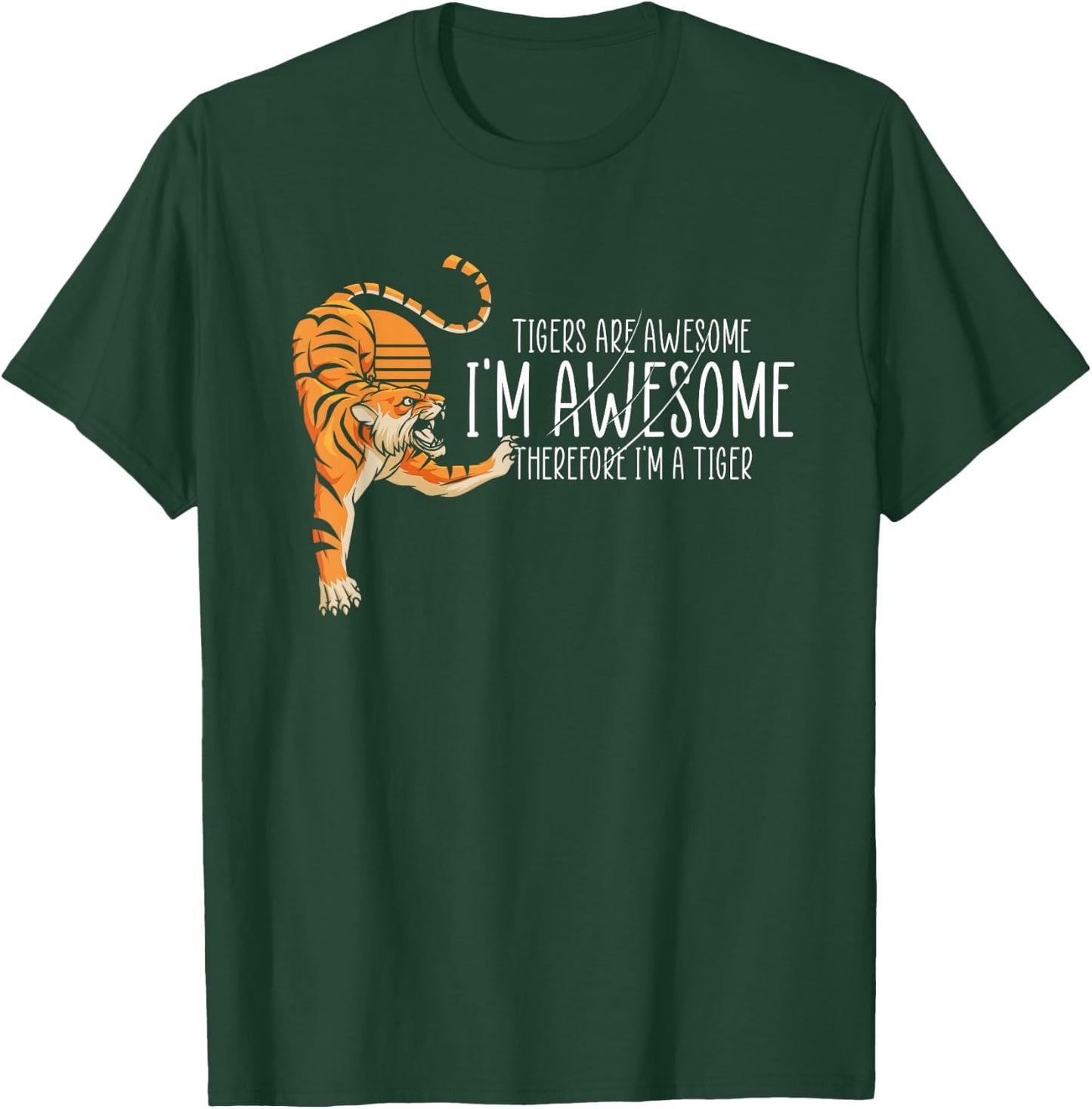 Tigers are Awesome I'm Awesome Therefore I'm A Tiger T-Shirt - T-Shirt | Forest