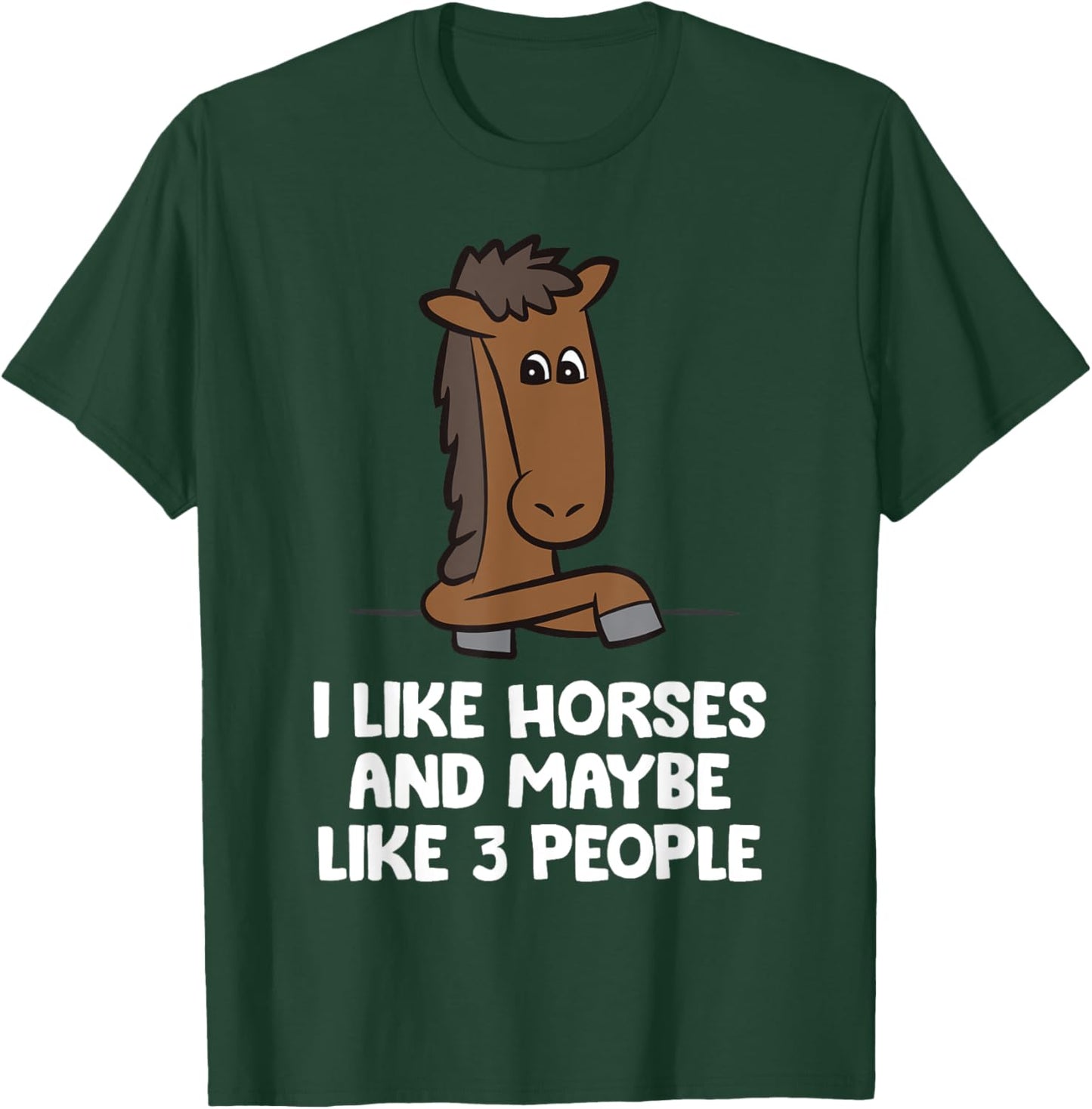 I Like Horses And Maybe Like 3 People T-Shirt - T-Shirt | Forest