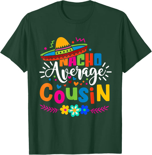 Nacho Average Cousin Cute Cinco de mayo Mexican Fiesta T-Shirt - T-Shirt | Forest