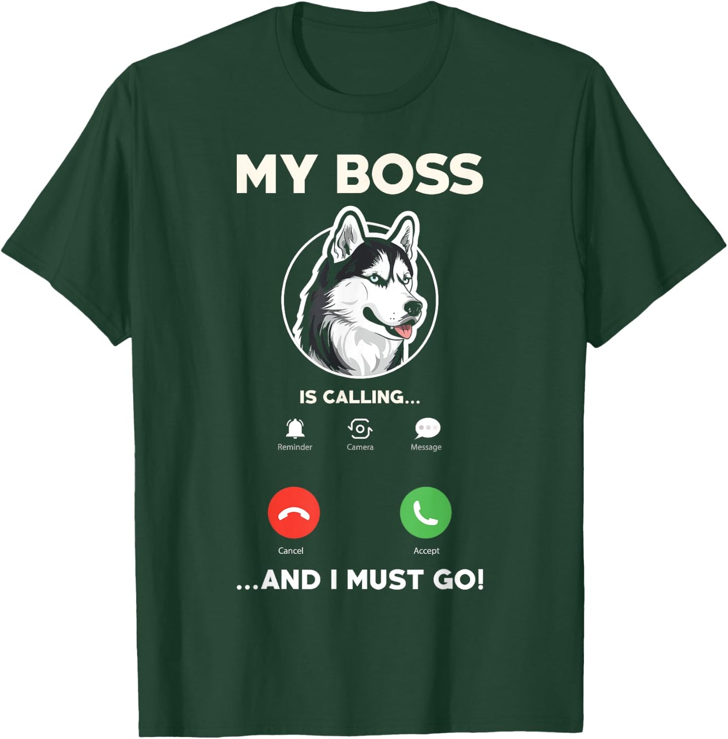 My Boss Is Calling And I Must Go - Funny Siberian Husky T-Shirt - T-Shirt | Forest