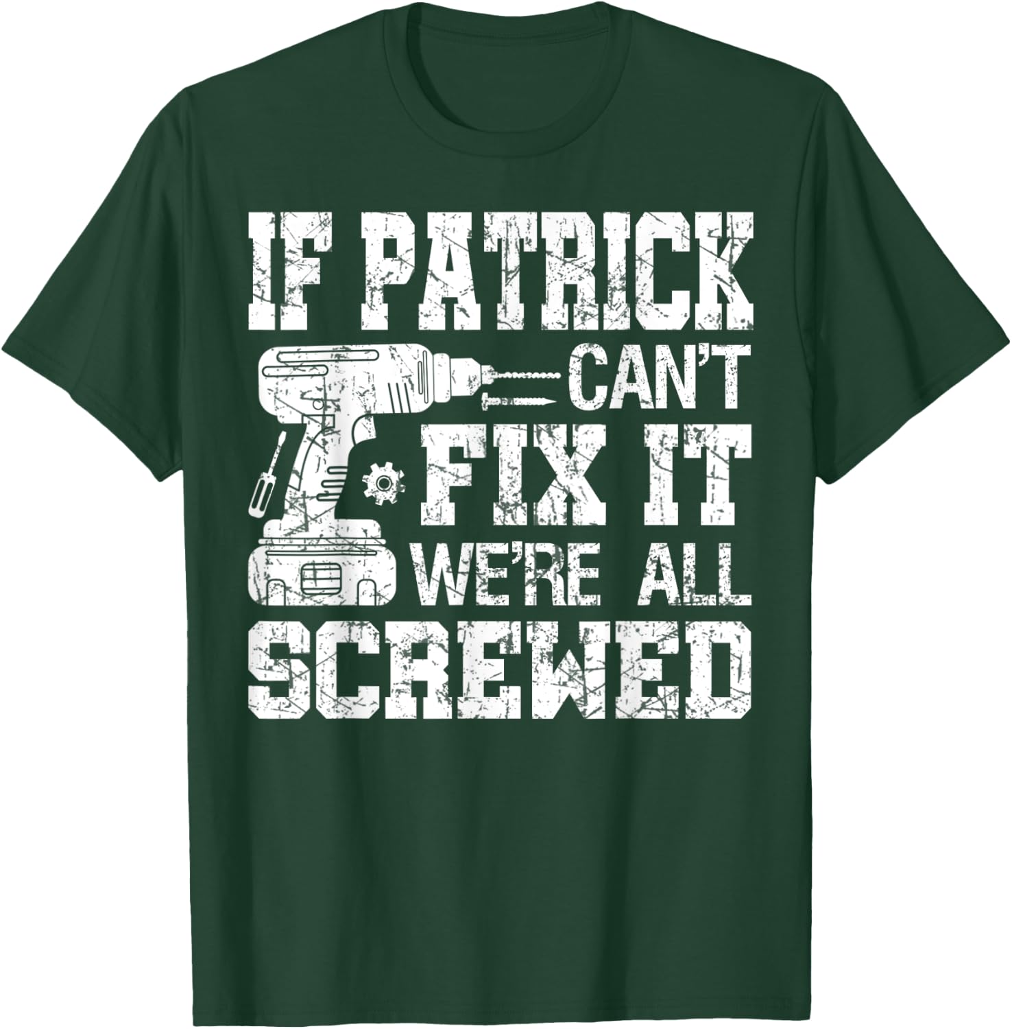 If Patrick Can't Fix it We're All Screwed Funny Fathers Day T-Shirt - T-Shirt | Forest