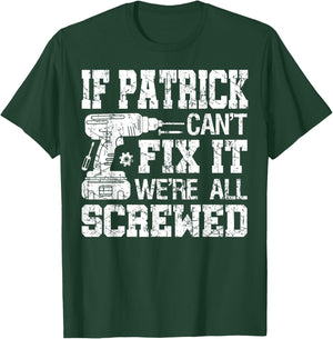 If Patrick Can't Fix it We're All Screwed Funny Fathers Day T-Shirt - T-Shirt | Forest