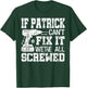 If Patrick Can't Fix it We're All Screwed Funny Fathers Day T-Shirt - T-Shirt | Forest