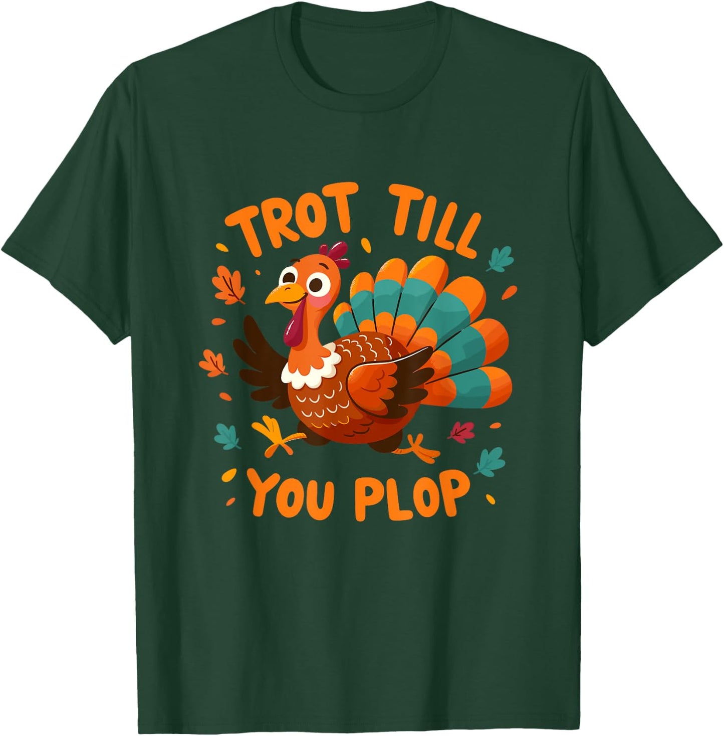 Trot Till You Plop - Turkey Trot Running Thanksgiving T-Shirt - T-Shirt | Forest