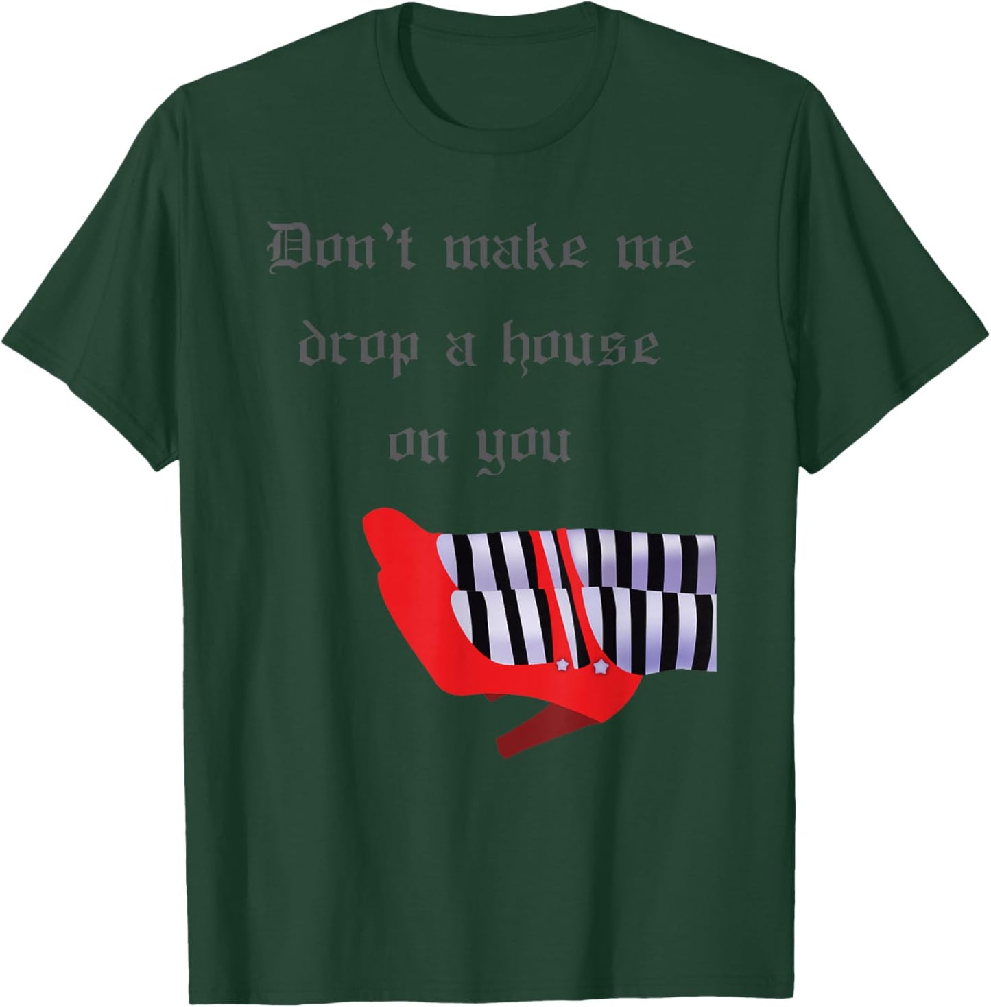 Don't Make Me Drop House On You West Witch Ruby Heels T-Shirt - T-Shirt | Forest