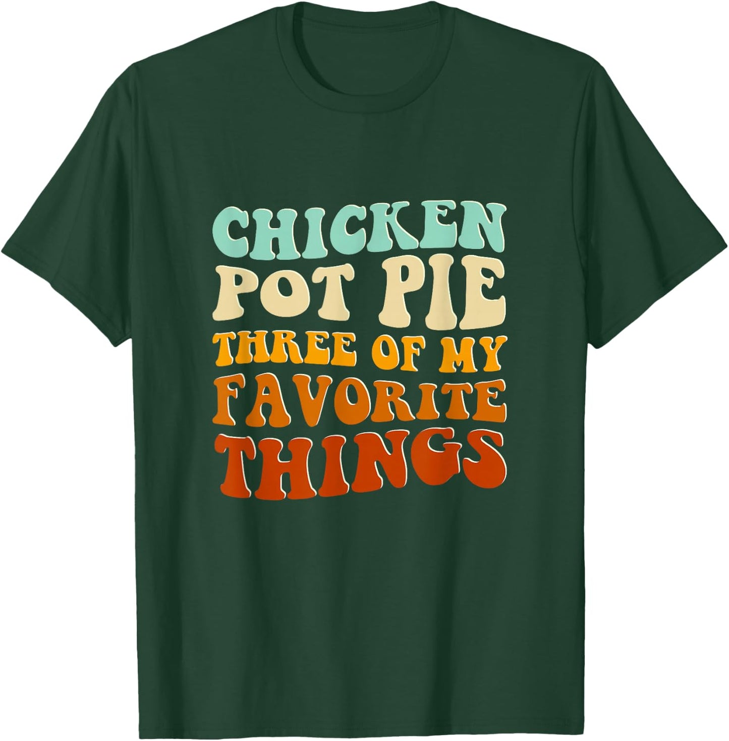 Chicken Pot Pie Three Of My Favorite Things Funny Pot Pie T-Shirt - T-Shirt | Forest