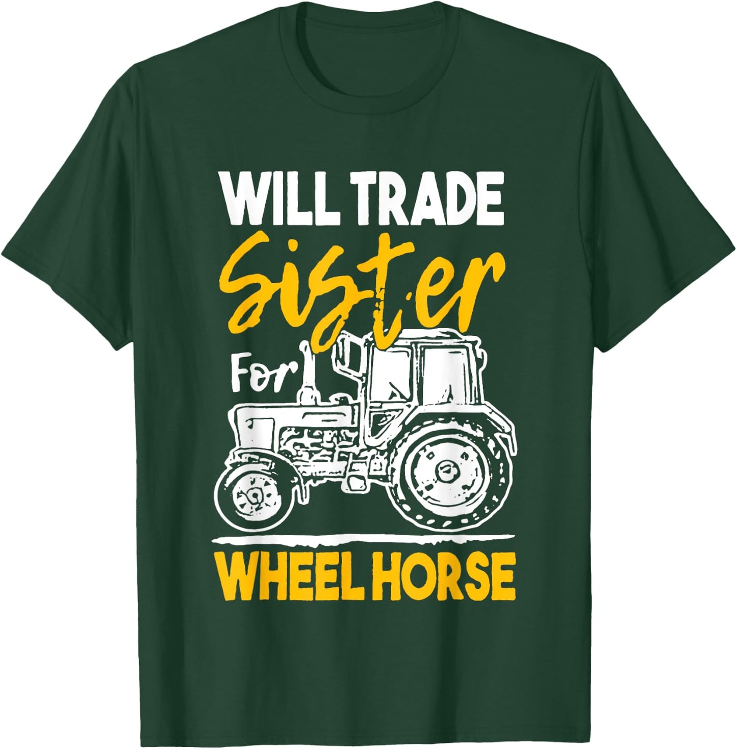 Will Trade Sister For Wheel Horse Farmer Farming Tractor T-Shirt - T-Shirt | Forest