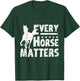Horse rescue Every horse matters T-Shirt - T-Shirt | Forest