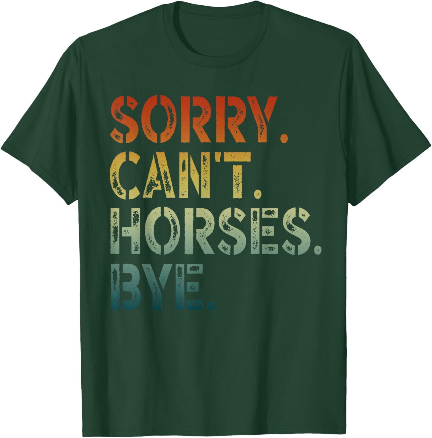 Sorry Can't Horses Bye T-Shirt - T-Shirt | Forest